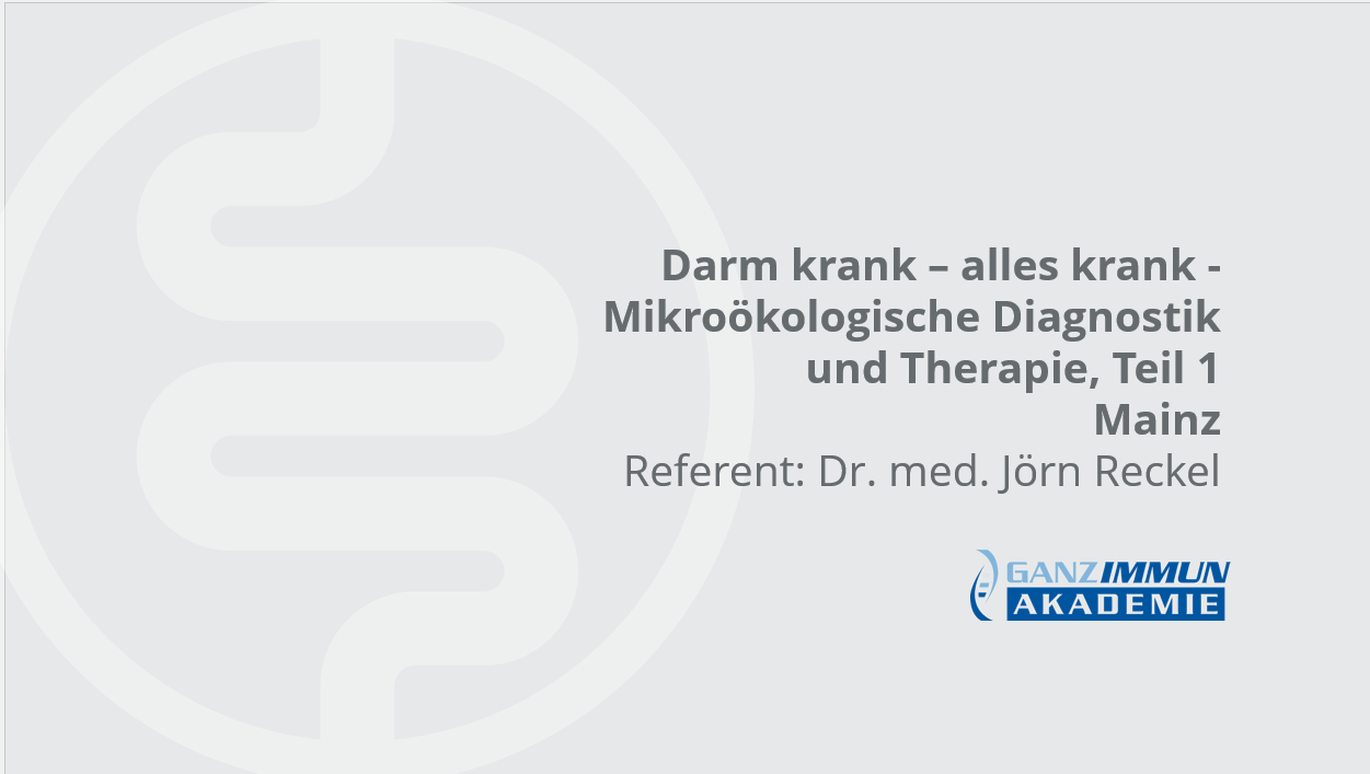 Ganzimmun-Akademie:  Darm krank - alles krank: Mikroökologische Diagnostik und Therapie - Teil 1 in Mainz