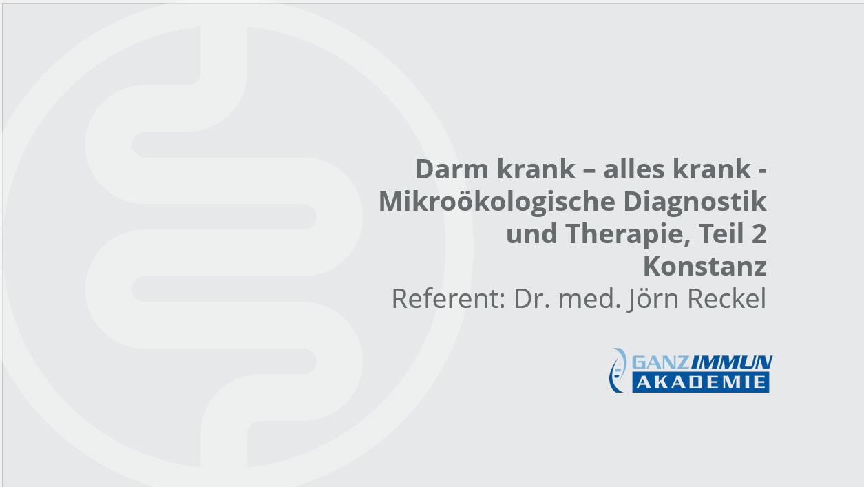 Ganzimmun-Akademie:  Darm krank - alles krank: Mikroökologische Diagnostik und Therapie - Teil 2 in Konstanz