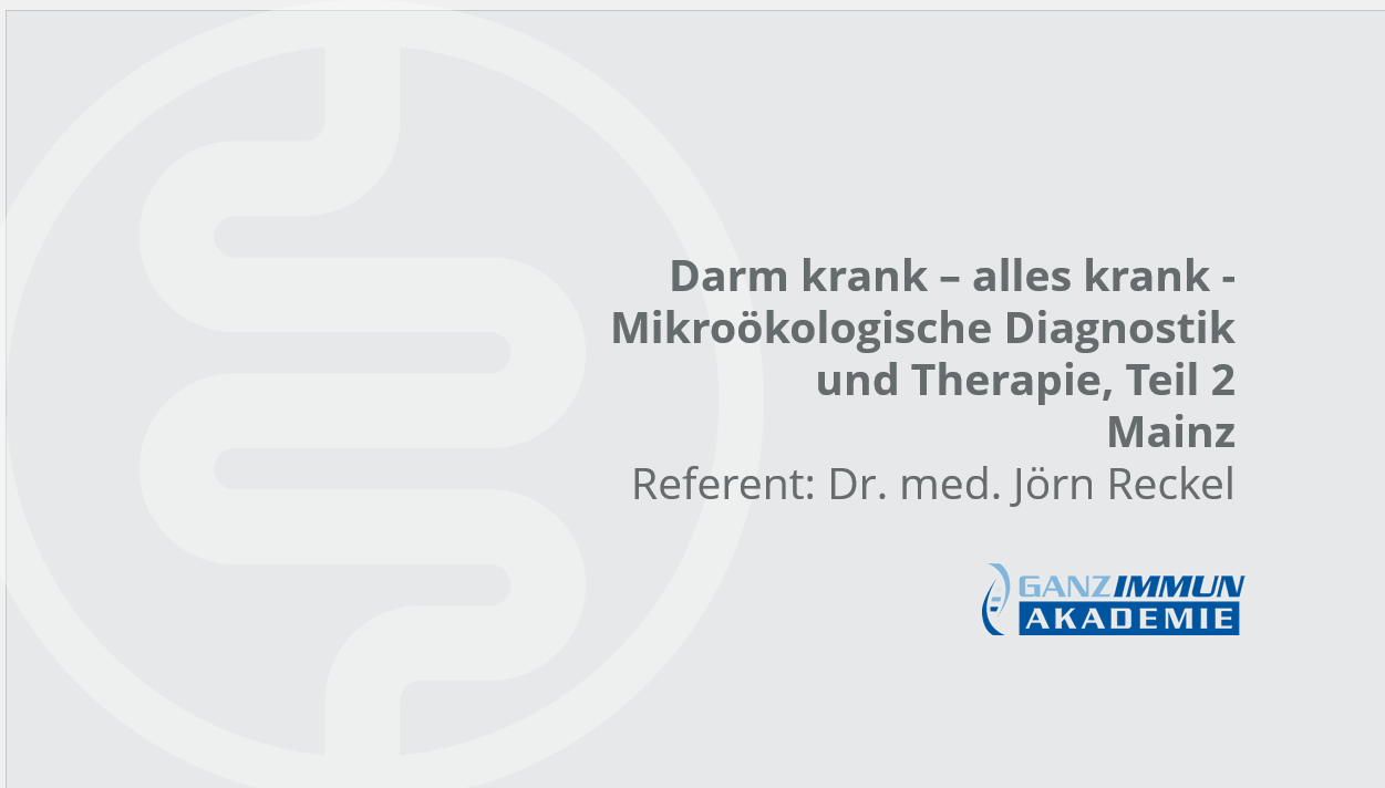 Ganzimmun-Akademie:  Darm krank - alles krank: Mikroökologische Diagnostik und Therapie - Teil 2 in Mainz